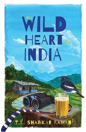 The Wild Heart of India by T.R. Shankar Raman