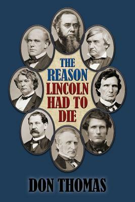 The Reason Lincoln Had to Die: Second Edition by Don Thomas