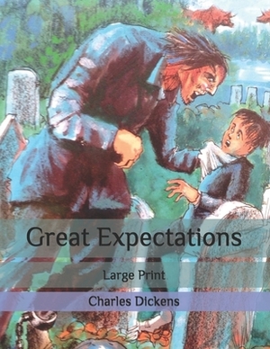 Great Expectations: Large Print by Charles Dickens