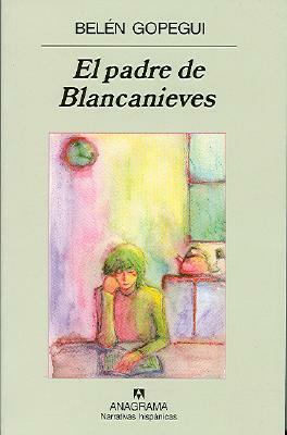 El Padre de Blancanieves by Belen Gopegui
