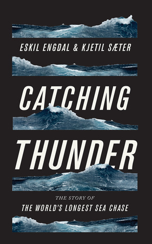 Catching Thunder: The Story of the World's Longest Sea Chase by Eskil Engdal, Diane Oatley, Kjetil Sæter
