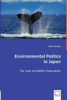 Environmental Politics in Japan by Mike Danaher