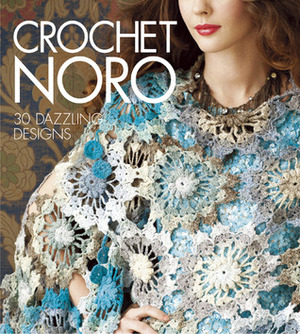 Crochet Noro: 30 Dazzling Designs by Sixth &amp; Spring Books