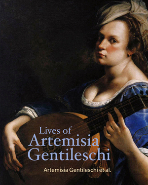Lives of Artemisia Gentileschi by Artemisia Gentileschi, Cristofano Bronzini, Orazio Gentileschi