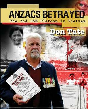 Anzacs Betrayed: The Story of the 2nd D&E Platoon by Don Tate