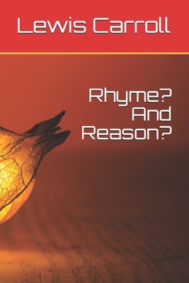 Rhyme? And Reason? by Lewis Carroll