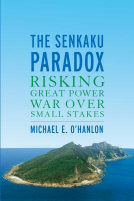 The Senkaku Paradox: Risking Great Power War Over Small Stakes by Michael E. O'Hanlon