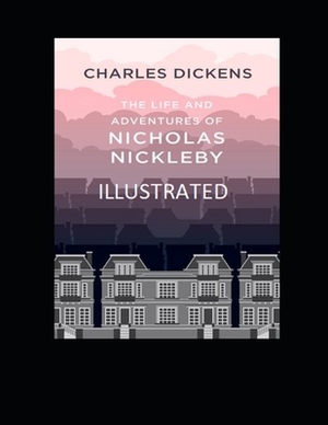 The Life And Adventures Of Nicholas Nickleby Illustrated by Charles Dickens