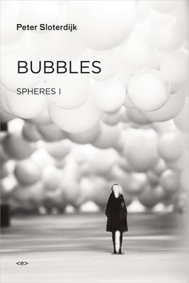 Bubbles: Spheres Volume I: Microspherology by Peter Sloterdijk