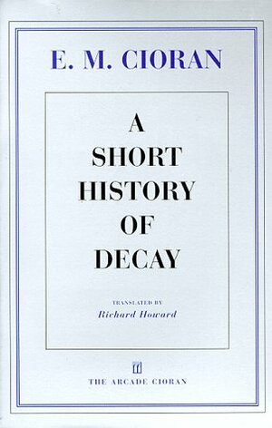 A Short History of Decay by E.M. Cioran