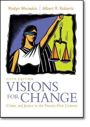 Visions for Change: Crime and Justice in the Twenty-First Century by Roslyn Muraskin, Albert R. Roberts