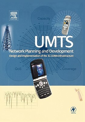 Umts Network Planning and Development: Design and Implementation of the 3g Cdma Infrastructure by Chris Braithwaite, Mike Scott