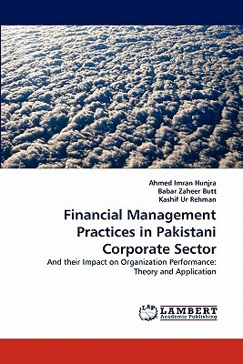 Financial Management Practices in Pakistani Corporate Sector by Kashif Ur Rehman, Babar Zaheer Butt, Ahmed Imran Hunjra