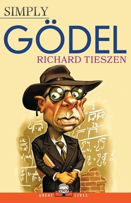 Simply Gödel by Richard Tieszen