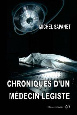 Chroniques d'un médecin légiste by Michel Sapanet