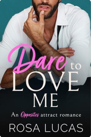 Dare to Love Me by Rosa Lucas