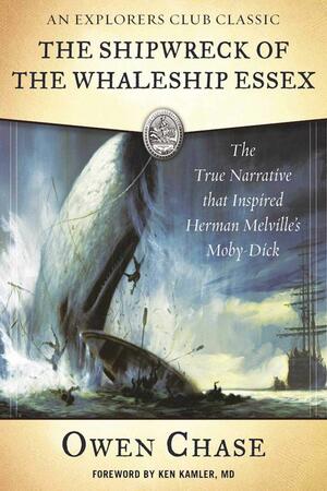 The Shipwreck of the Whaleship Essex: The True Narrative that Inspired Herman Melville's Moby-Dick by Owen Chase, Kenneth Kamler