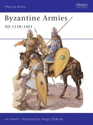 Byzantine Armies Ad 1118-1461 by Ian Heath