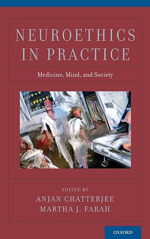 Neuroethics in Practice by Anjan Chatterjee