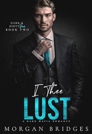 I Thee Lust by Morgan Bridges