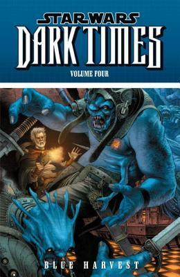 Star Wars: Dark Times, Volume Four: Blue Harvest by Doug Wheatley, Chris Chuckry, Mick Harrison, Dave McCraig