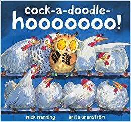 Cock-A-Doodle-Hooooooo! by Mick Manning