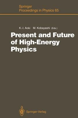 Present and Future of High-Energy Physics: Proceedings of the 5th Nishinomiya-Yukawa Memorial Symposium on Theoretical Physics, Nishinomiya City, Japa by 