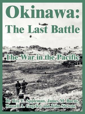 Okinawa: The Last Battle (The War in the Pacific) by Roy E. Appleman, James M. Burns, Et Al