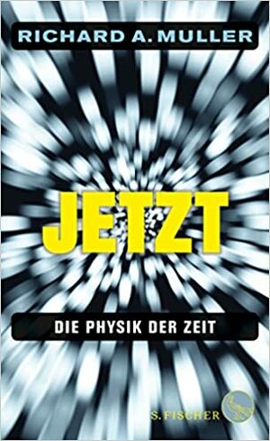 Jetzt - Die Physik der Zeit by Richard A. Muller