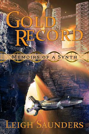 Memoirs of a Synth: Gold Record by Leigh Saunders