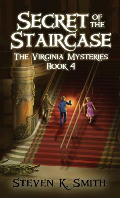 Secret of the Staircase: The Virginia Mysteries Book 4 by Steven K. Smith