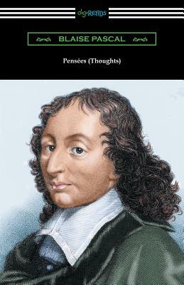 Pensées (Thoughts): [Translated by W. F. Trotter with an Introduction by Thomas S. Kepler] by Blaise Pascal