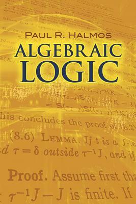 Algebraic Logic by Paul R. Halmos