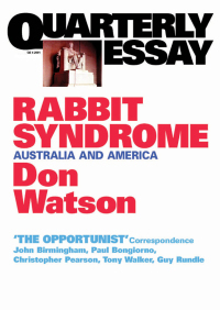 Quarterly Essay 4 Rabbit Syndrome: Australia and America by Don Watson