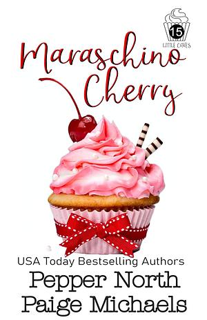 Maraschino Cherry by Pepper North, Paige Michaels