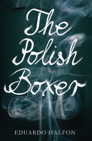 The Polish Boxer by Anne McLean, Thomas Bunstead, Daniel Hahn, Eduardo Halfon, Lisa Dillman