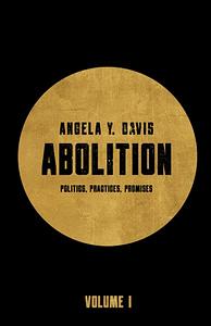 Abolition: Politics, Practices, Promises, Vol. 1 by Angela Y. Davis