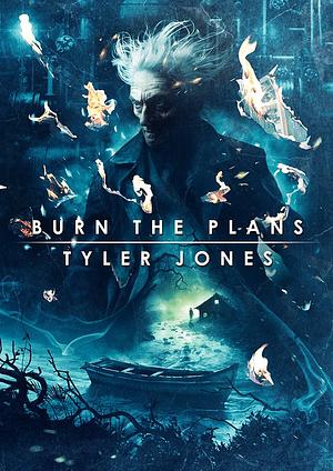 Burn the Plans by Tyler Jones