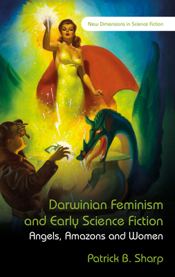 Darwinian Feminism and Early Science Fiction: Angels, Amazons and Women by Patrick B. Sharp