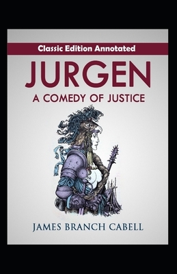 Jurgen, A Comedy of Justice-Classic Edition(Annotated) by James Branch Cabell