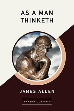 As a Man Thinketh by James Allen