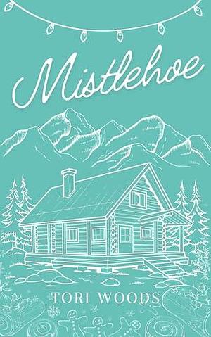 Mistlehoe: A Christmas And Holiday Ex-Boyfriend's Father Contemporary Romance Novella by Tori Woods, Tori Woods