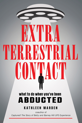 Extraterrestrial Contact: What to Do When You've Been Abducted by Kathleen Marden