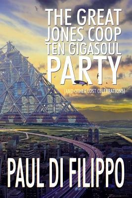 The Great Jones COOP Ten Gigasoul Party (and Other Lost Celebrations) by Paul Di Filippo