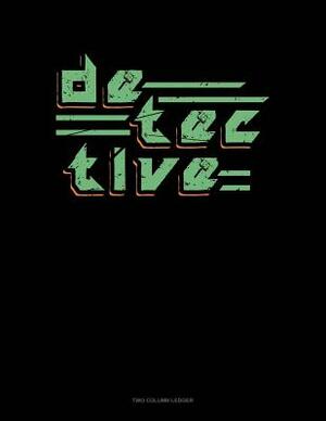 Detective: Two Column Ledger by 