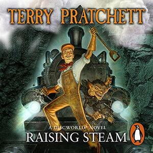 Raising Steam by Terry Pratchett