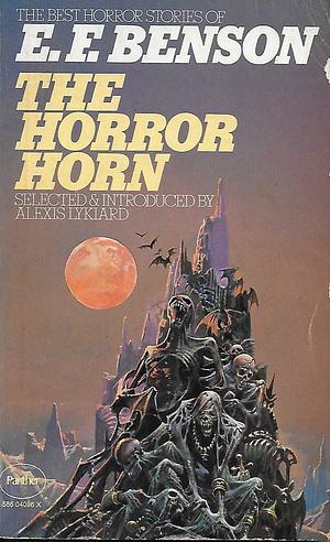 The Horror Horn And Other Stories: The Best Horror Stories Of E. F. Benson by E.F. Benson, Alexis Lykiard