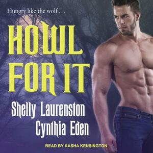 Howl for It by Shelly Laurenston, Cynthia Eden