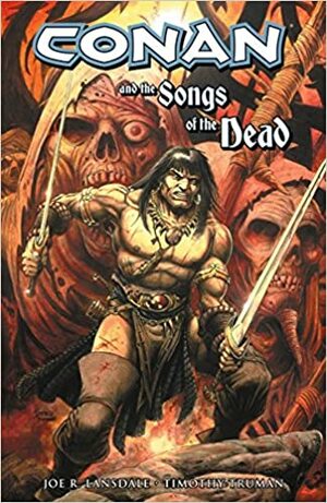 Conan and the Songs of the Dead by Timothy Truman, Joe R. Lansdale