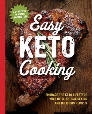 Easy Keto Cooking: Embrace the Keto Lifestyle with Over 100 Satisfying and Delicious Recipes by Cider Mill Press